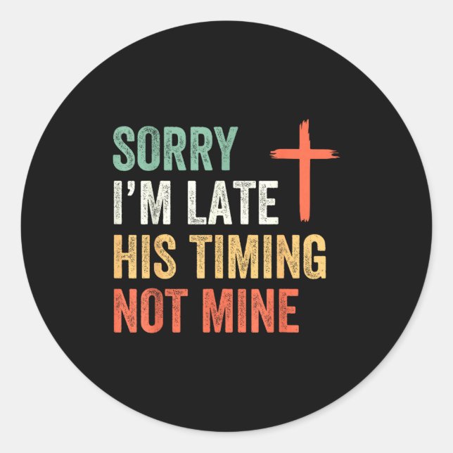 Pegatina Redonda Sorry I'm Late His Timing Not Mine Shirt  (Anverso)