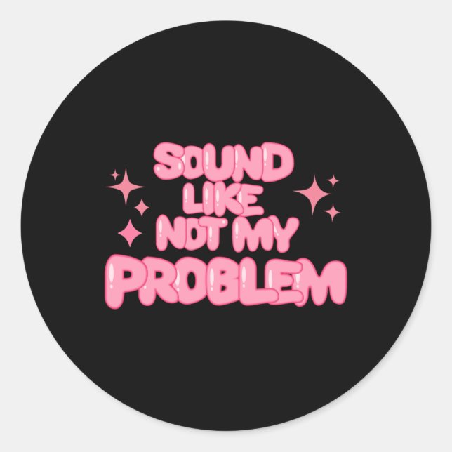 Pegatina Redonda Sound Like Not My Problem Sticker  (Anverso)