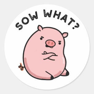 Pegatina Redonda Sow What Funny Sassy Pig Pun