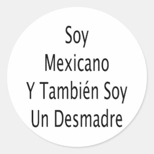 Pegatina Redonda Soy mexicano y también soy un desmadre