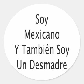 Pegatina Redonda Soy mexicano y también soy un desmadre