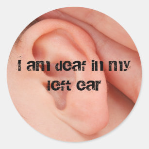 Pegatina Redonda Soy sordo en mi oído izquierdo