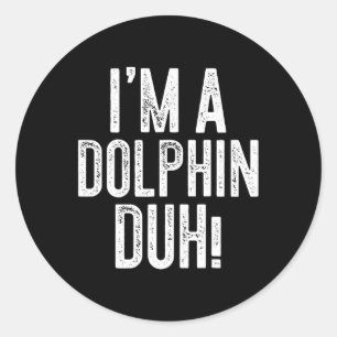Pegatina Redonda ¡Soy un Duh delfín! Dolphin Costume