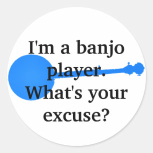Pegatina Redonda Soy un jugador de banjo, ¿Cuál es tu excusa?
