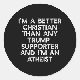 Pegatina Redonda Soy un mejor cristiano partidario de Trump ateo co