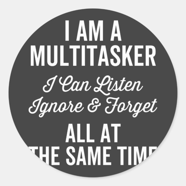 Pegatina Redonda Soy Un Multitasker Que Puedo Escuchar Ignorar Y Ol (Anverso)