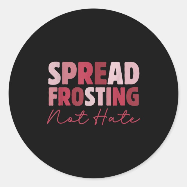 Pegatina Redonda Spread Frosting Not Hate - Funny Baking Lovers Bak (Anverso)