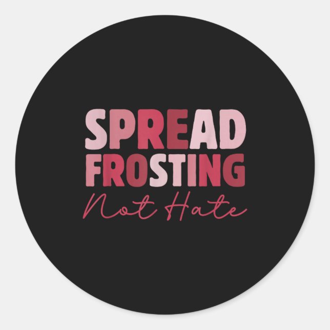 Pegatina Redonda Spread Frosting Not Hate - Funny Baking Lovers Bak (Anverso)