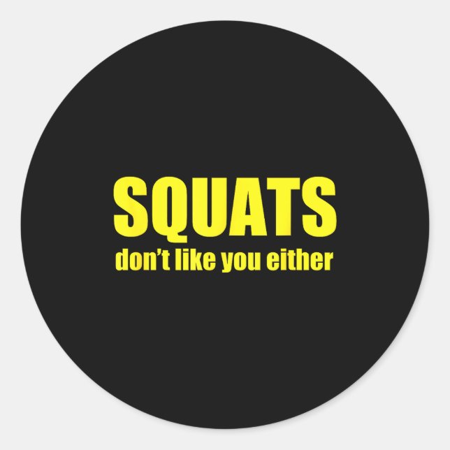 Pegatina Redonda Squats Don't Like You Either Funny Workout Weightl (Anverso)