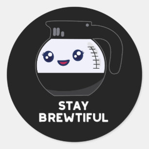 Pegatina Redonda Stay Brewtiful Funny Coffee Pot Pun Dark BG