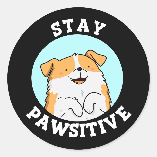 Pegatina Redonda Stay Pawsitive Funny Sonriendo Perro Pun Dark BG (Anverso)