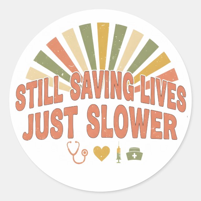Pegatina Redonda Still Saving Lives Just Slower Funny Retired Nurse (Anverso)