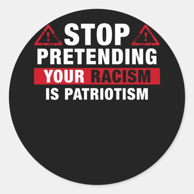 Pegatina Redonda Stop Pretending Your Racism Is Patriotism (Anverso)