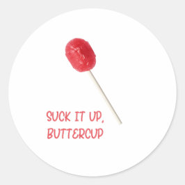 Pegatina Redonda Suck It Up Buttercup with Red Lollipop