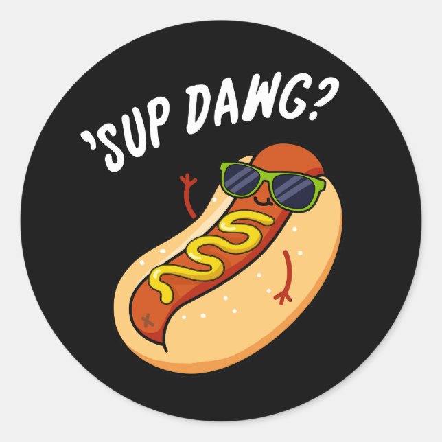 Pegatina Redonda Sup Dawg Funny Hot Dog Pun Dark BG (Anverso)