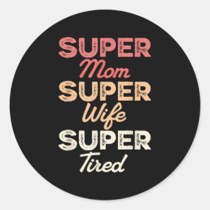 Pegatina Redonda Super Mamá Super Esposa Super Cansado Día de la Ma