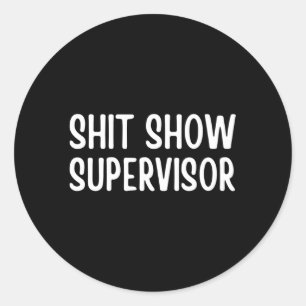 Pegatina Redonda Supervisor de Shitshow dice para