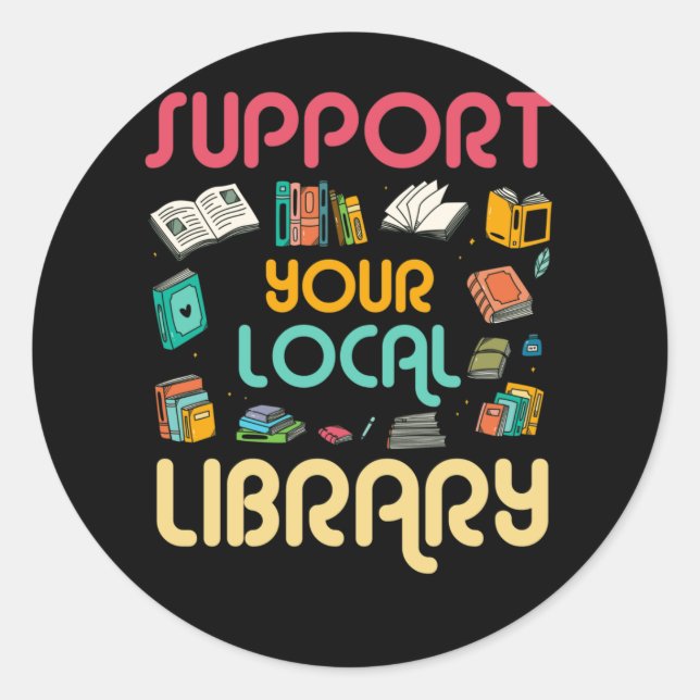 Pegatina Redonda Support Your Local Library Book Readers Lovers (Anverso)