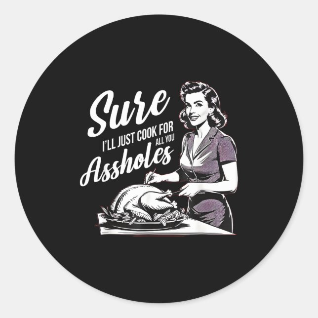 Pegatina Redonda Sure I'll Just Cook For All You Holes, Funny Thank (Anverso)