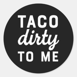 Pegatina Redonda Taco Sucio Para Mí Gracioso Amor Tacos Cinco De Ma