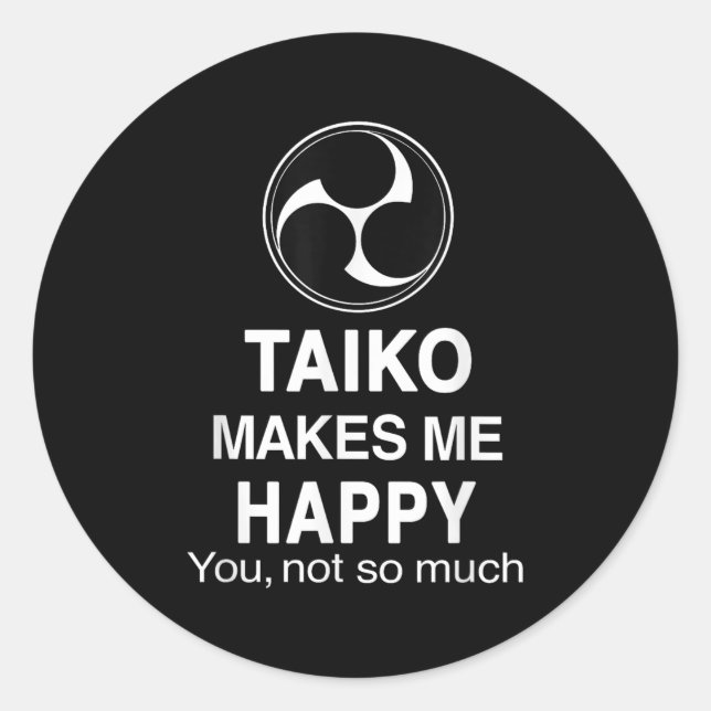 Pegatina Redonda Taiko Makes Me Happy You Not So Much Funny Quote G (Anverso)