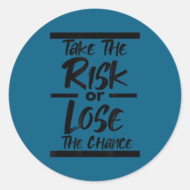 Pegatina Redonda Take The Risk Or Lose The Chance - Motivational Co (Anverso)