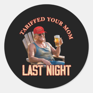 Pegatina Redonda Tariffed Your Mom Funny Tariff Daddy Trump Meme 1