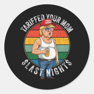 Pegatina Redonda Tariffed Your Mom Retro Funny Tariff Daddy Trump M