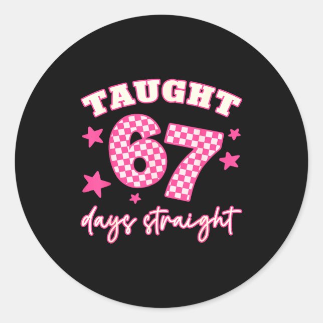 Pegatina Redonda Taught 67 Days Straight Funny 6 7 Teachers Student (Anverso)