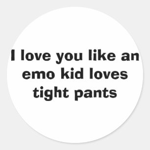 Pegatina Redonda Te amo como a un niño emo le encantan los pantalon