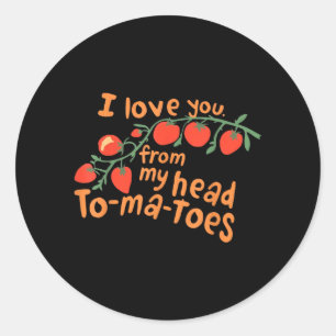 Pegatina Redonda Te Amo Desde Mis Tomates Hasta La Cabeza