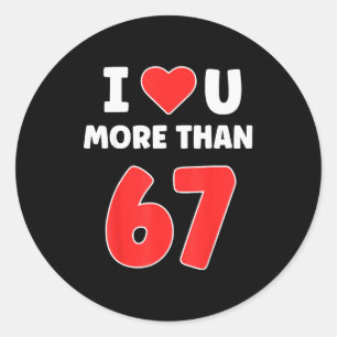 Pegatina Redonda Te amo más que 67 San Valentines 67 Meme 