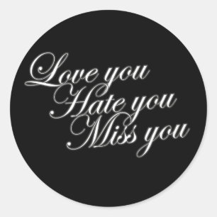 Pegatina Redonda Te encanta odias. Te extraño el triste y gracioso
