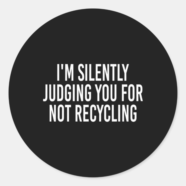 Pegatina Redonda Te estoy juzgando silenciosamente por no reciclar  (Anverso)