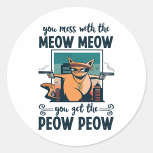 Pegatina Redonda Te metes con el Meow Meow, tienes el Peow Peow