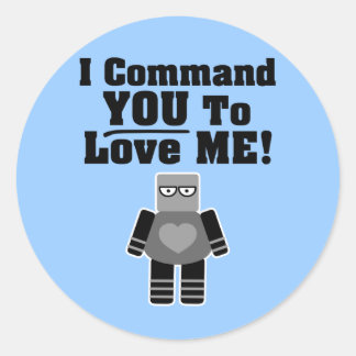 Pegatina Redonda Te Ordeno Que Me Amas Robot
