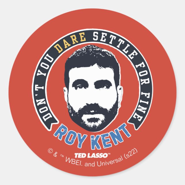 Pegatina Redonda Ted Lasso | Roy Kent Don't You Dare Settle (Anverso)