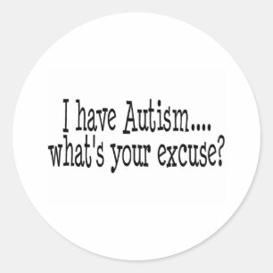 Pegatina Redonda Tengo autismo ¿Cuál es tu excusa?