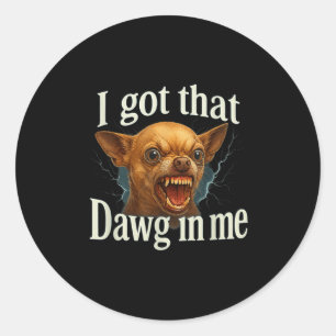 Pegatina Redonda Tengo Ese Dawg En Mí Meme Gracioso Chihuahua Dog S