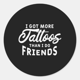 Pegatina Redonda Tengo Más Tatuajes Que Amigos Tattoo Lover