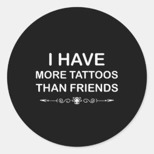 Pegatina Redonda Tengo Más Tatuajes Que La Cita Del Tatuaje De Los 