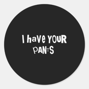 Pegatina Redonda Tengo Tus Pantalones Chiste Divertido Dicho Meme P