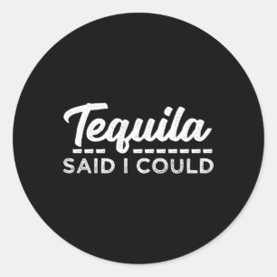 Pegatina Redonda Tequila Dijo Que Podía
