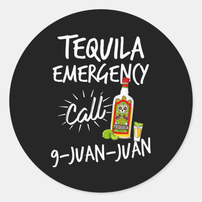 Pegatina Redonda Tequila Emergency Call 9 Juan Juan - Funny Tequila (Anverso)