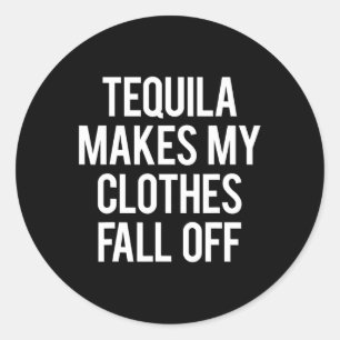 Pegatina Redonda Tequila hace que mi ropa caiga