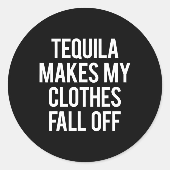Pegatina Redonda Tequila hace que mi ropa caiga (Anverso)
