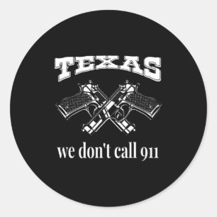 Pegatina Redonda Texas No Llamamos 911 Armas Y Balas 2da Enmienda