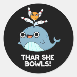Pegatina Redonda Thar She Bowling Funny Whale Bowling Pun Dark BG