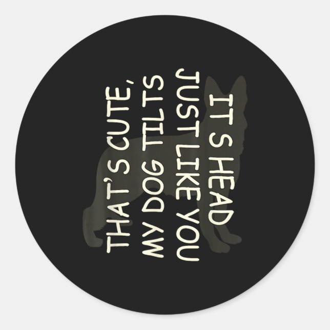 Pegatina Redonda That's Cute My Dog Tilts Its Head Just Like You  (Anverso)