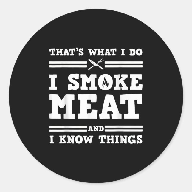 Pegatina Redonda That's What I Do I Smoke Meat And I Know Things  (Anverso)
